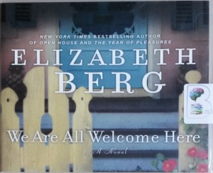 We Are All Welcome Here written by Elizabeth Berg performed by Elizabeth Berg on CD (Unabridged)